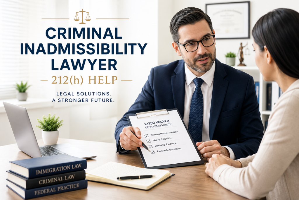 Criminal inadmissibility lawyer reviewing 212(h) waiver options and criminal history issues with an immigration client.